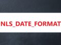 How Can NLS_DATE_FORMAT Help You?