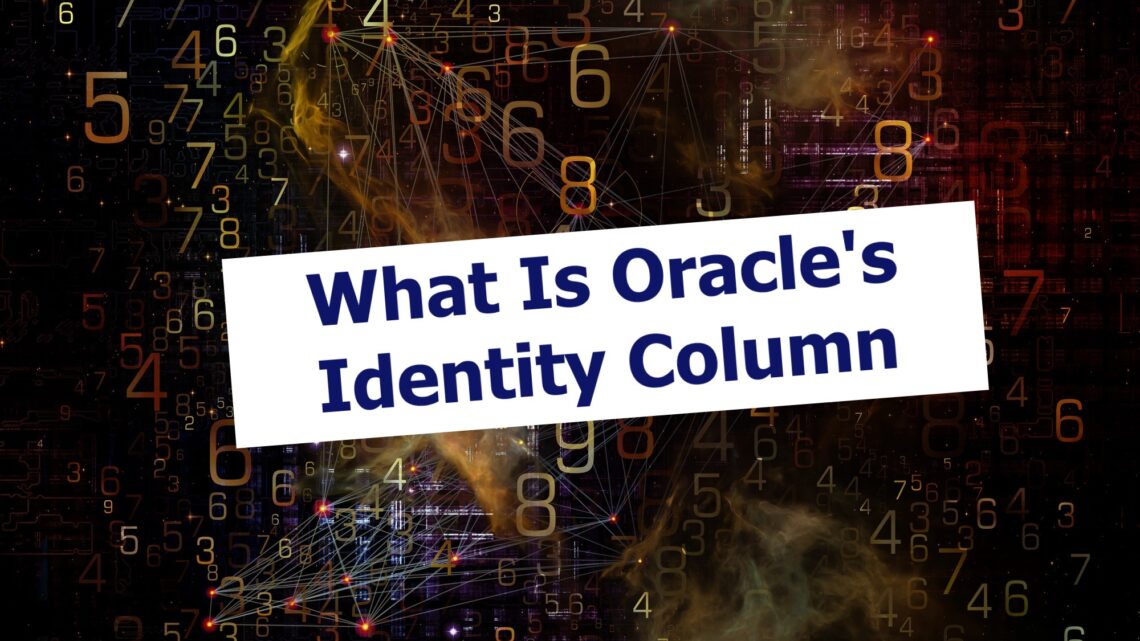 What Is Oracle’s Identity Column?