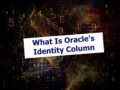What Is Oracle’s Identity Column?