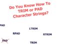 Do You Know How To TRIM or PAD Character Strings?