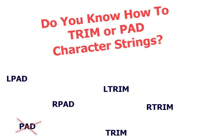 Do You Know How To TRIM or PAD Character Strings?