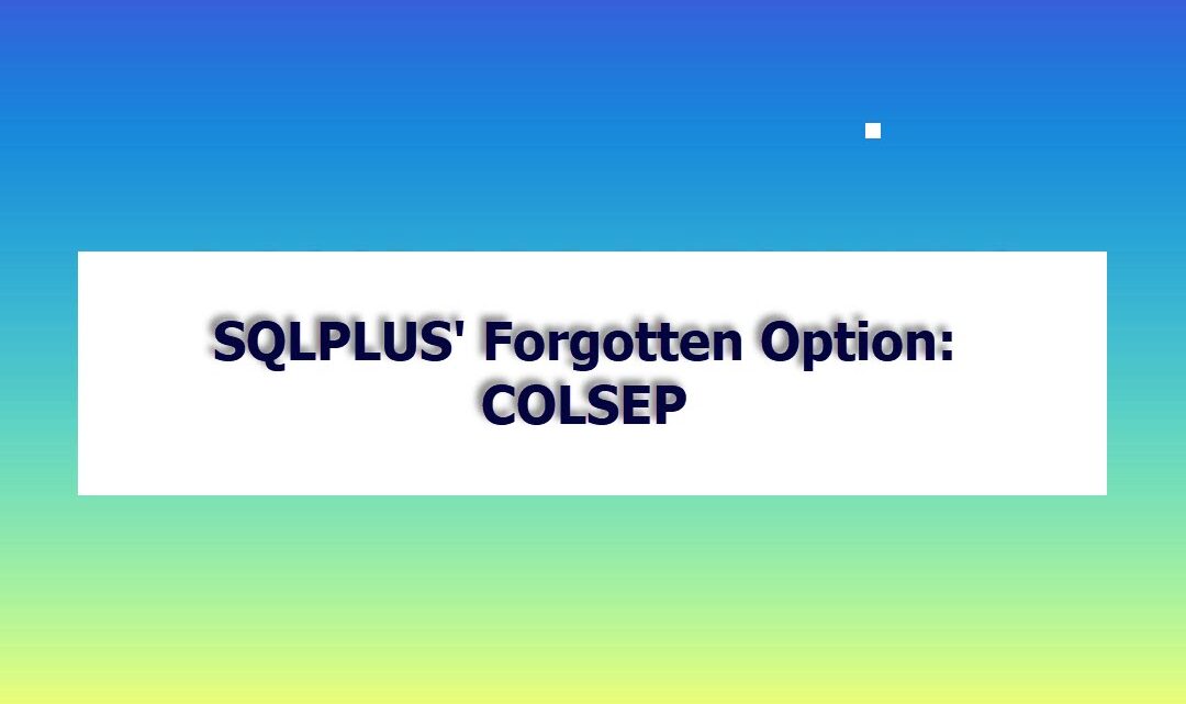SQLPLUS’ Forgotten Option: COLSEP