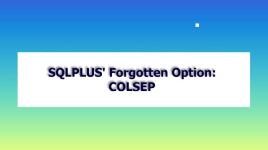 SQLPLUS’ Forgotten Option: COLSEP