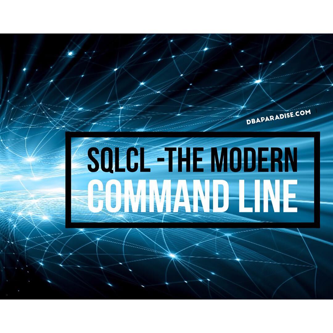 5 Reasons You Will Love SQLcl And Start Using It