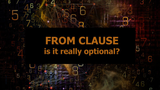 Is the FROM Clause Really Optional?